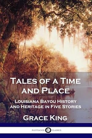 Imagen del vendedor de Tales of a Time and Place: Louisiana Bayou History and Heritage in Five Stories a la venta por GreatBookPrices