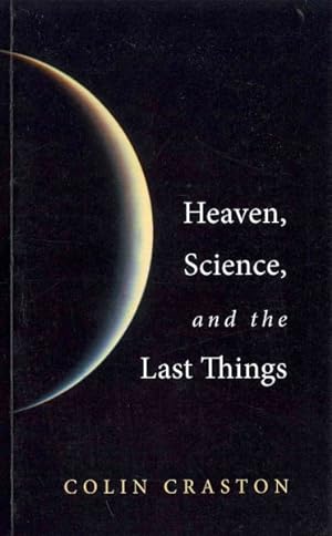 Bild des Verkufers fr Heaven, Science, and the Last Things zum Verkauf von GreatBookPricesUK