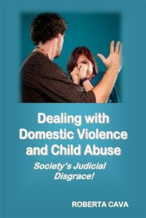 Bild des Verkufers fr Dealing with Domestic Violence and Child Abuse: Society's Judicial Disgrace zum Verkauf von GreatBookPrices