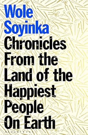 Seller image for Chronicles from the Land of the Happiest People on Earth: 'Soyinka's greatest novel' for sale by WeBuyBooks