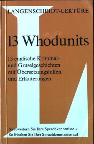 Bild des Verkufers fr 13 whodunits : 13 englische Kriminal- und Gruselgeschichten mit bersetzungshilfen und Erluterungen. Langenscheidt 13, zum Verkauf von books4less (Versandantiquariat Petra Gros GmbH & Co. KG)