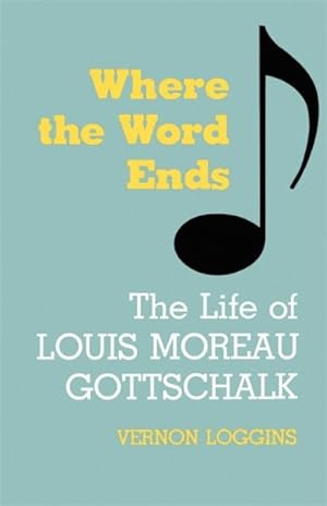 Seller image for Where the Word Ends : The Life of Louis Moreau Gottschalk for sale by GreatBookPrices