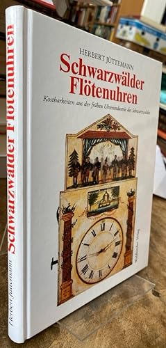 Schwarzwälder Flötenuhren. Kostbarkeiten aus der frühen Uhrenindustrie des Schwarzwaldes in histo...