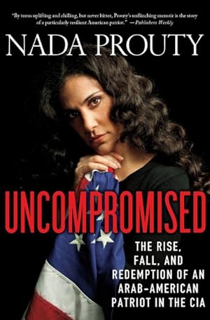 Bild des Verkufers fr Uncompromised : The Rise, Fall, and Redemption of an Arab American Patriot in the CIA zum Verkauf von GreatBookPrices