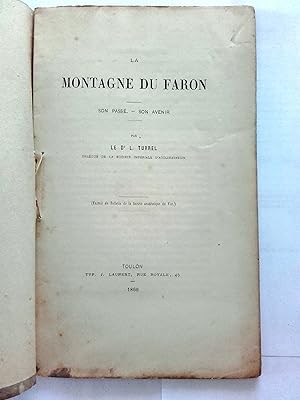 La Montagne du Faron. Son passé. Son avenir. Par le dr L. Turrel.