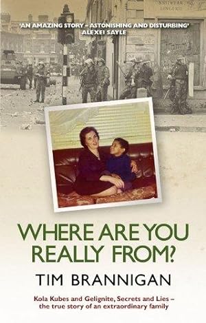Seller image for Where Are You Really From?: Kola Kubes and Gelignite, Secrets and Lies - the true story of an extraordinary family for sale by WeBuyBooks
