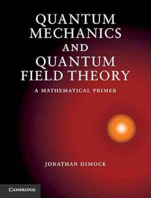 Image du vendeur pour Quantum Mechanics and Quantum Field Theory : A Mathematical Primer mis en vente par GreatBookPrices