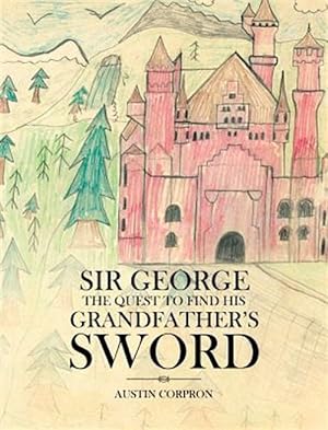 Image du vendeur pour Sir George: The Quest to Find His Grandfather's Sword mis en vente par GreatBookPrices