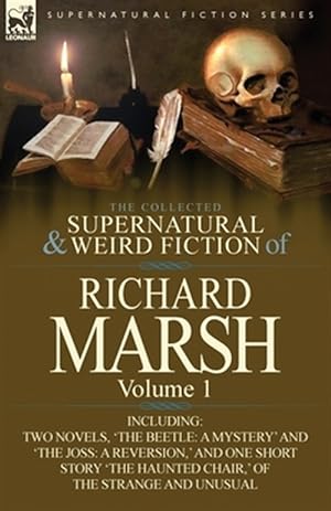 Immagine del venditore per Collected Supernatural and Weird Fiction of Richard Marsh : Volume 1-including Two Novels, 'the Beetle: a Mystery' and 'the Joss: a Reversion,' and One Short Story 'the Haunted Chair,' of the Strange and Unusual venduto da GreatBookPrices