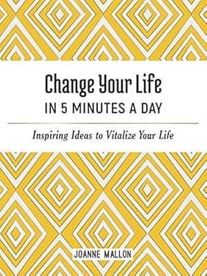 Bild des Verkufers fr Change Your Life in 5 Minutes a Day: Inspiring Ideas to Vitalize Your Life Every Day zum Verkauf von WeBuyBooks