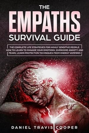 Seller image for The Empaths Survival Guide: The Complete Strategies For Highly Sensitive People. How to Learn to Manage Your Emotions, Overcome Anxiety and Fears, for sale by GreatBookPrices