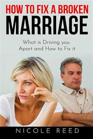 Immagine del venditore per How to Fix a Broken Marriage: What Is Driving You Apart and How to Fix It venduto da GreatBookPrices