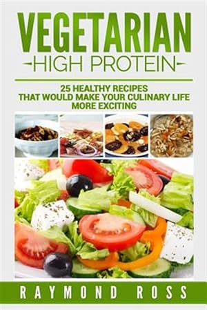 Seller image for Vegetarian : High Protein; 25 Healthy Recipes That Would Make Your Culinary Life for sale by GreatBookPrices