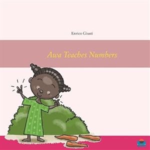 Bild des Verkufers fr Awa Teaches Numbers : Young Awa Teaches Numbers to Her Village zum Verkauf von GreatBookPrices