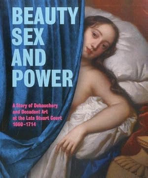 Immagine del venditore per Beauty, Sex and Power: A Story of Debauchery and Decadent Art at the Late Stuart Court (1660-1714) venduto da WeBuyBooks