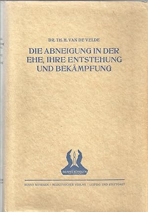 Die Abneigung in der Ehe - Eine Studie über ihre Entstehung und Bekämpfung; Mit 36 Abbildungen au...