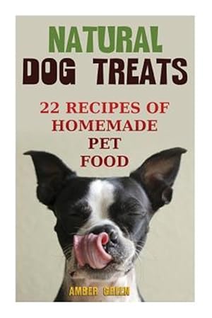 Seller image for Natural Dog Treats : 22 Recipes of Homemade Pet Food for sale by GreatBookPrices