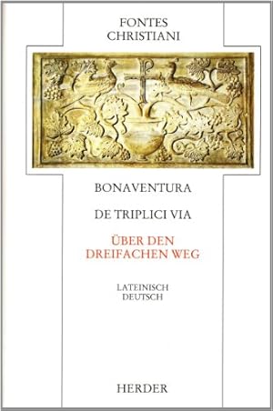 Seller image for Bonaventura - De triplici via, ber den dreifachen Weg, Lateinisch/Deutsch, bers. und eingeleitet von Marianne Schlosser / Fontes Christiani ; Bd. 14, for sale by nika-books, art & crafts GbR