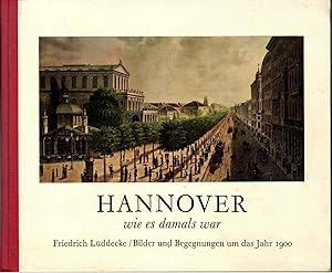 Hannover wie es damals war - Bilder und Begegnungen um das Jahr 1900; Mit zahlreichen, teils farb...