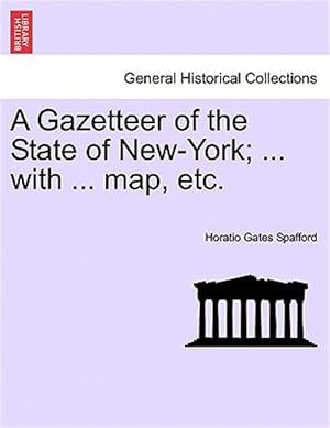 Bild des Verkufers fr A Gazetteer of the State of New-York; . with . map, etc. zum Verkauf von GreatBookPrices