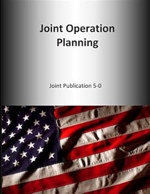 Immagine del venditore per Joint Operation Planning : Joint Publication 5-0 venduto da GreatBookPrices