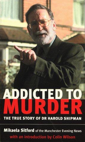 Seller image for Addicted to Murder : The True Story of Dr. Harold Shipman for sale by WeBuyBooks