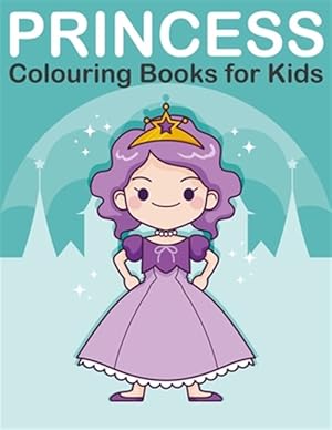 Imagen del vendedor de Princess Colouring Book for Kids: Princess, Prince, King and Queen Colouring Book for Children Ages 2-6 a la venta por GreatBookPrices