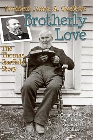 Seller image for President James A. Garfield : Brotherly Love: the Thomas Garfield Story for sale by GreatBookPrices