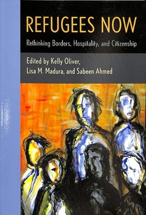 Immagine del venditore per Refugees Now : Rethinking Borders, Hospitality, and Citizenship venduto da GreatBookPrices