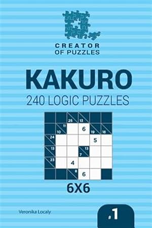 Seller image for Creator of Puzzles : Kakuro 240 Logic Puzzles for sale by GreatBookPrices