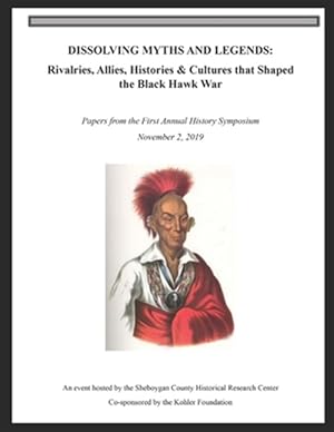 Immagine del venditore per Dissolving Myths & Legends: : Rivalries, Allies, Histories & Cultures that Shaped the Black Hawk War venduto da GreatBookPrices