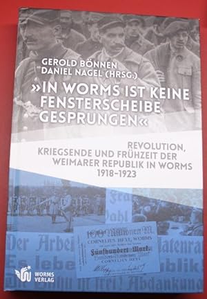 Seller image for in Worms ist keine fensterscheibe gesprungen" Revolution, Kriegsende und Frhzeit der Weimarer Republik in Worms 1918-1923 for sale by Antiquariat im OPUS, Silvia Morch-Israel