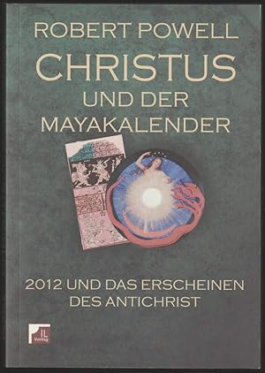 Christus und der Mayakalender. 2012 und das Erscheinen des Antichrist. Einleitung von Kevin Dann....