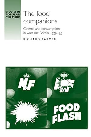 Bild des Verkufers fr The Food Companions: Cinema and Consumption in Wartime Britain, 1939-45 (Studies in Popular Culture) zum Verkauf von WeBuyBooks