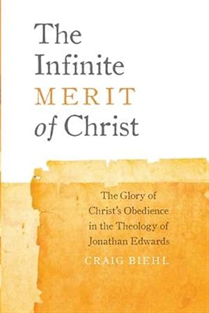 Immagine del venditore per The Infinite Merit of Christ: The Glory of Christ's Obedience in the Theology of Jonathan Edwards venduto da GreatBookPricesUK