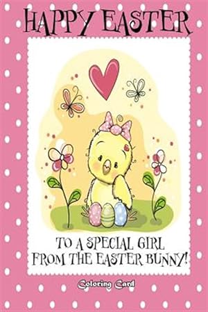Image du vendeur pour Happy Easter to a Special Girl from the Easter Bunny! Coloring Card : Personalized Card Easter Messages, Greetings, Poems, & More! mis en vente par GreatBookPrices
