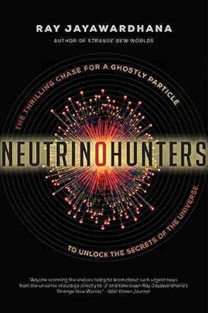 Imagen del vendedor de Neutrino Hunters : The Thrilling Chase for a Ghostly Particle to Unlock the Secrets of the Universe a la venta por GreatBookPrices