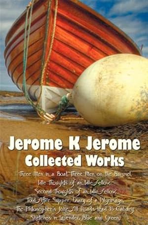 Immagine del venditore per Jerome K Jerome, Collected Works (Complete and Unabridged), Including: Three Men in a Boat (to Say Nothing of the Dog) (Illustrated), Three Men on the venduto da GreatBookPrices