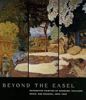 Seller image for Beyond the Easel    Decorative Painting by Bonnard, Vuillard, Denis & Roussel 1890  1930: Decorative Painting by Bonnard, Vuillard, Denis, and Roussel, 1890-1930 for sale by WeBuyBooks