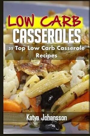 Seller image for Low Carb Casseroles : 35 Top Low Carb Casserole Recipes for sale by GreatBookPrices