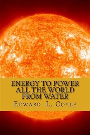 Seller image for Energy to Power All the World from Water : The End of the Beginning for sale by GreatBookPrices