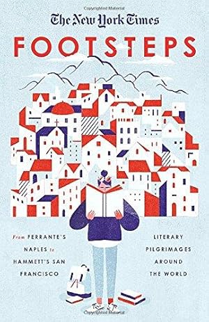 Seller image for The New York Times: Footsteps: From Ferrante's Naples to Hammett's San Francisco, Literary Pilgrimages Around the World for sale by WeBuyBooks