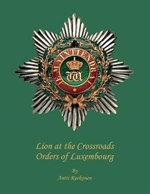 Immagine del venditore per Lion at the Crossroads : Orders of Luxembourg venduto da GreatBookPrices