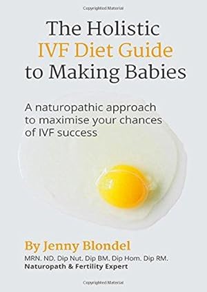 Seller image for The Holistic IVF Diet Guide to Making Babies: A Naturopathic Approach to Maximise Your Chances of IVF Success for sale by WeBuyBooks