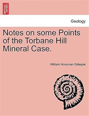 Imagen del vendedor de Notes on some Points of the Torbane Hill Mineral Case. a la venta por GreatBookPrices