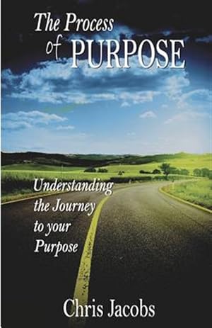 Image du vendeur pour The Process of Purpose: Understanding the Journey to Your Purpose mis en vente par GreatBookPrices