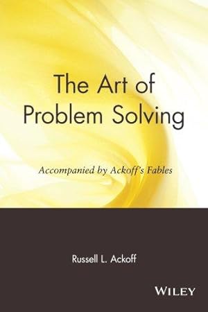 Imagen del vendedor de The Art of Problem Solving: Accompanied by Ackoff's Fables: Accompanied by Ackoff's Fables a la venta por WeBuyBooks