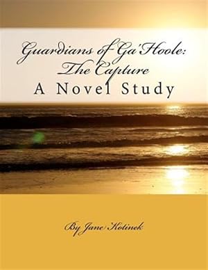 Image du vendeur pour Guardians of Ga'hoole : The Capture: a Novel Study mis en vente par GreatBookPrices