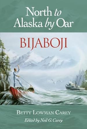 Imagen del vendedor de Bijaboji : North to Alaska by Oar a la venta por GreatBookPrices