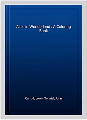 Image du vendeur pour Alice in Wonderland : A Coloring Book mis en vente par GreatBookPrices